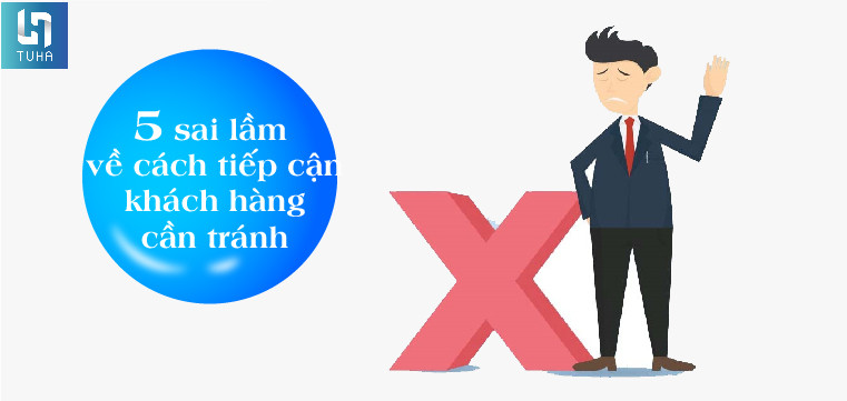 5 sai lầm về cách tiếp cận khách hàng cần tránh