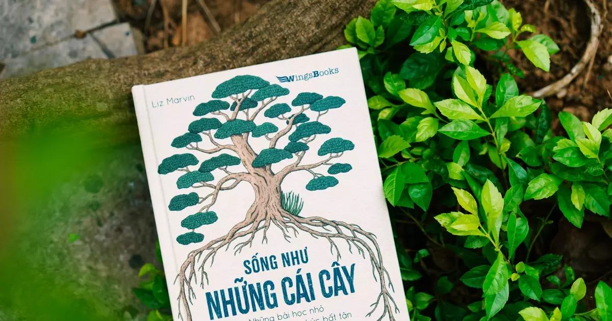 Sống như những cái cây - Liz Marvin