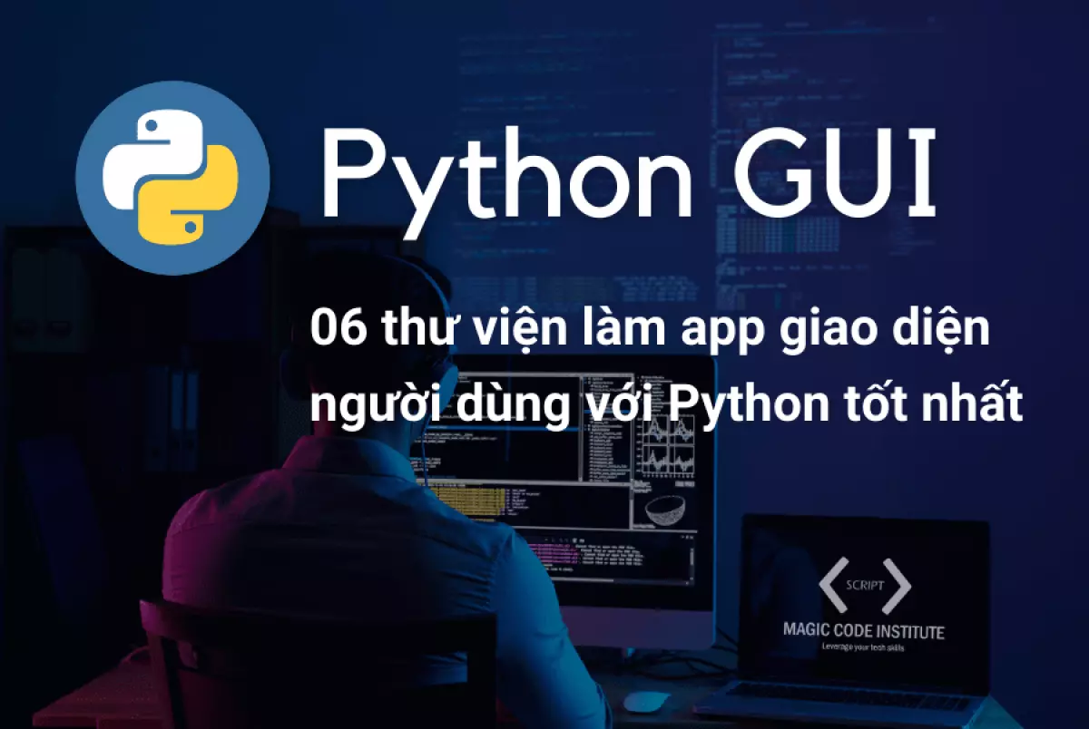 Python GUI: 06 thư viện tiện ích để tạo app giao diện người dùng với Python