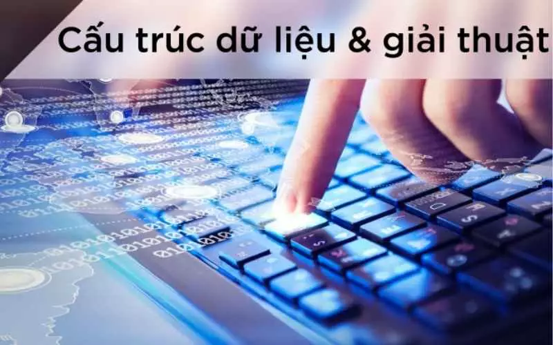 Cấu trúc dữ liệu đóng vai trò quan trọng