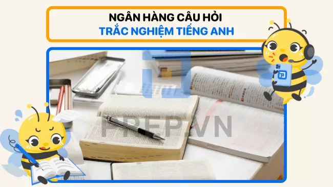 Ngân hàng câu hỏi trắc nghiệm tiếng Anh