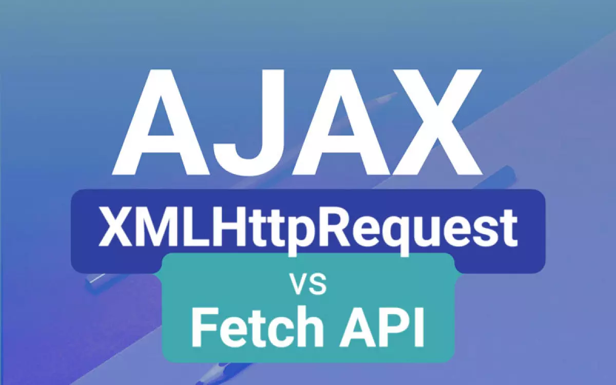 Tìm hiểu về Ajax với XMLHttpRequest và Fetch API