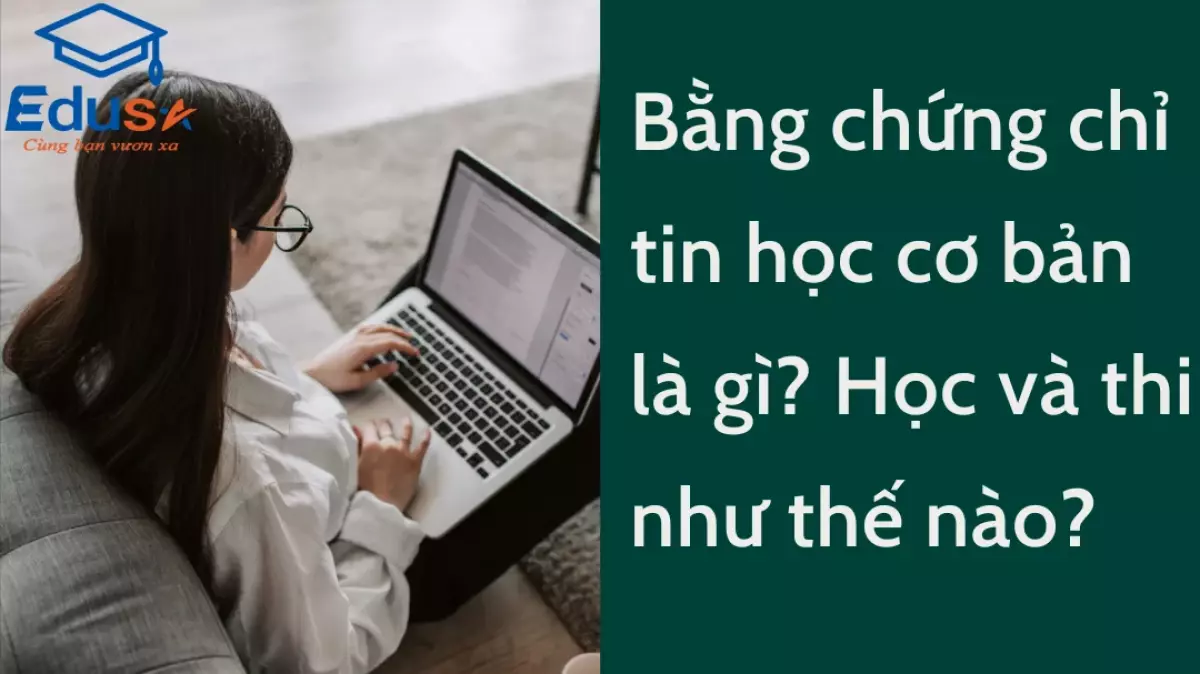 Bằng chứng chỉ tin học cơ bản là gì? Học và thi như thế nào?