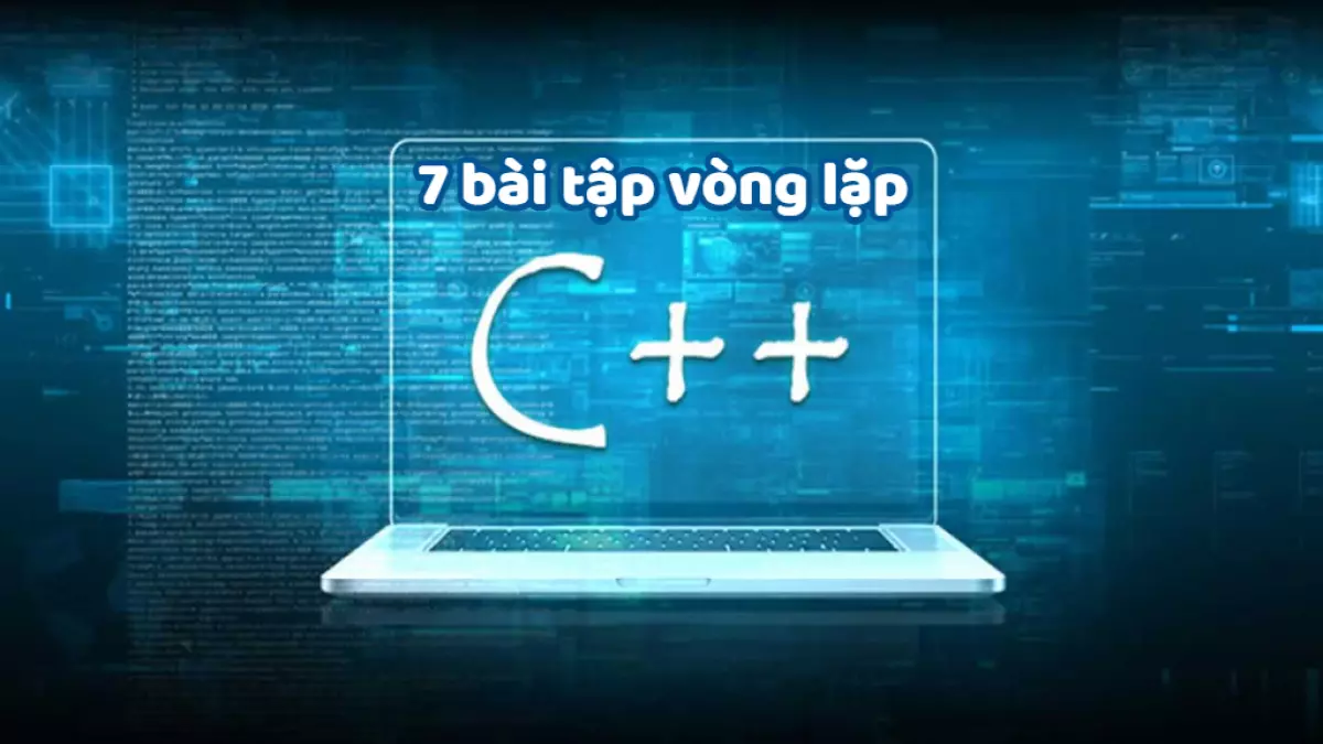 7 Bài Tập Vòng Lặp Trong C++ Từ Cơ Bản Đến Nâng Cao Cực Hay (Có Đáp Án)