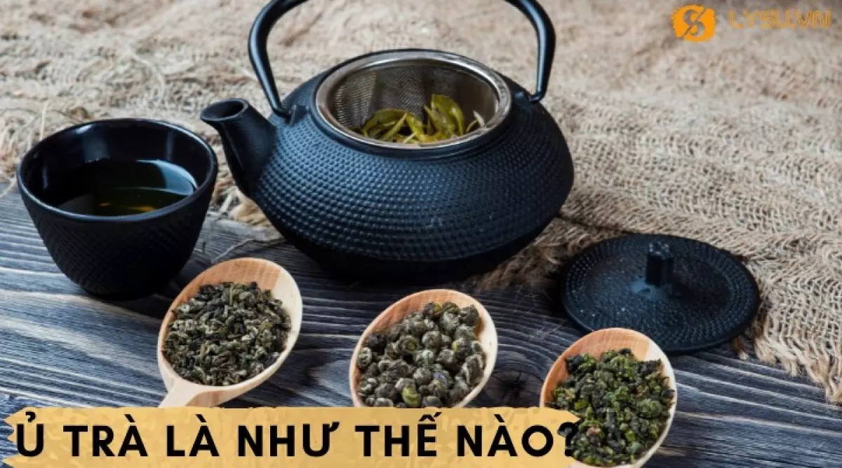 Ủ trà là như thế nào?