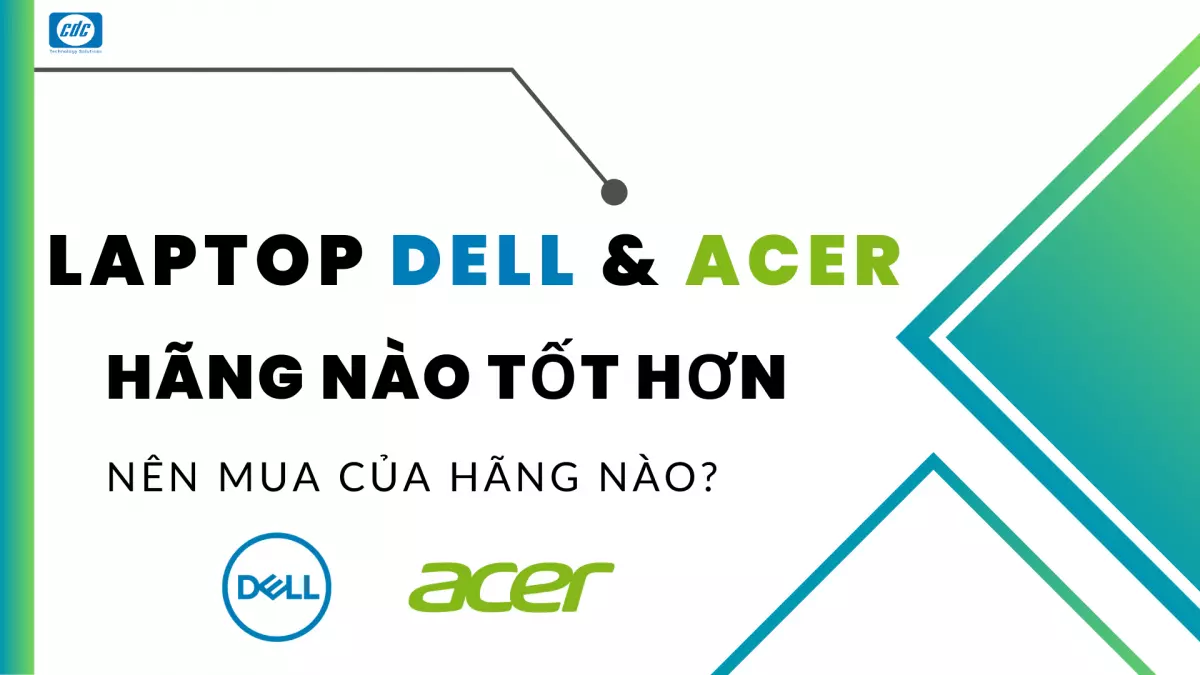 laptop-dell-va-acer-hang-nao-tot-hon-nen-mua-cua-hang-nao-(01)