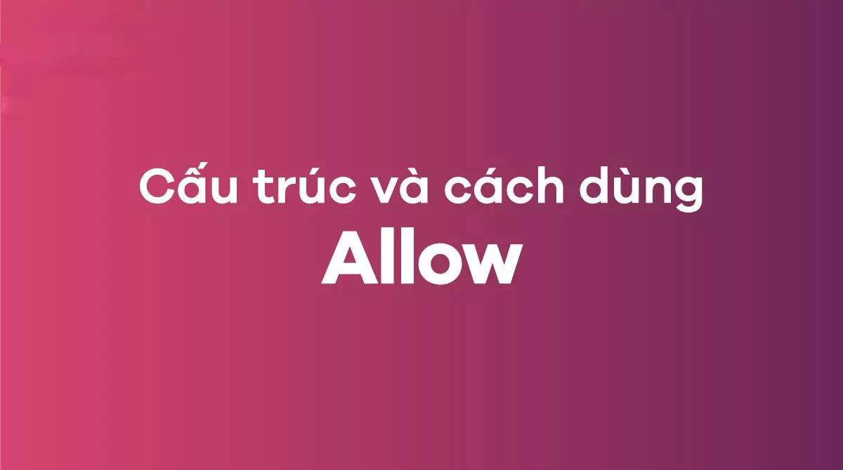 cau-truc-allow-dung-nhat-allow+gi-thi-chuan-nhat