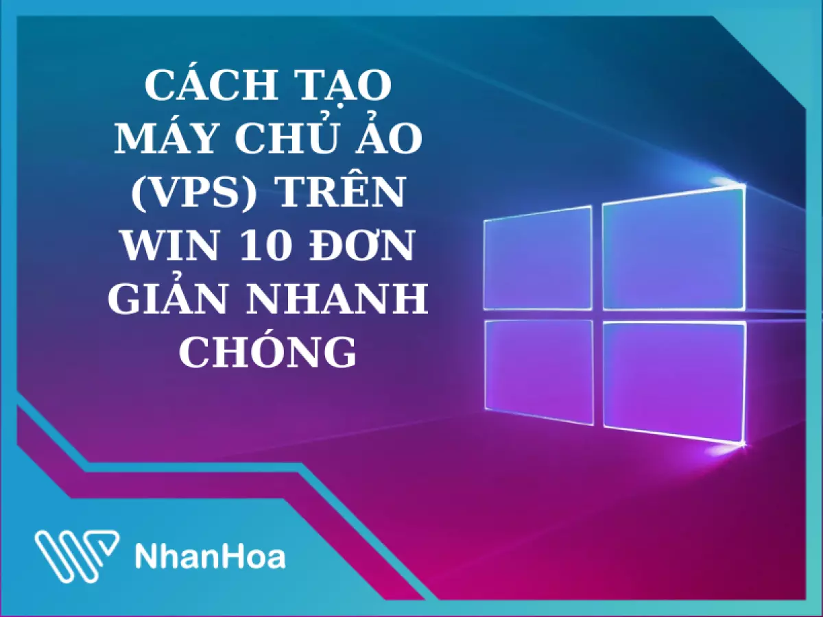 Cách tạo máy chủ ảo (VPS) trên win 10 đơn giản nhanh chóng