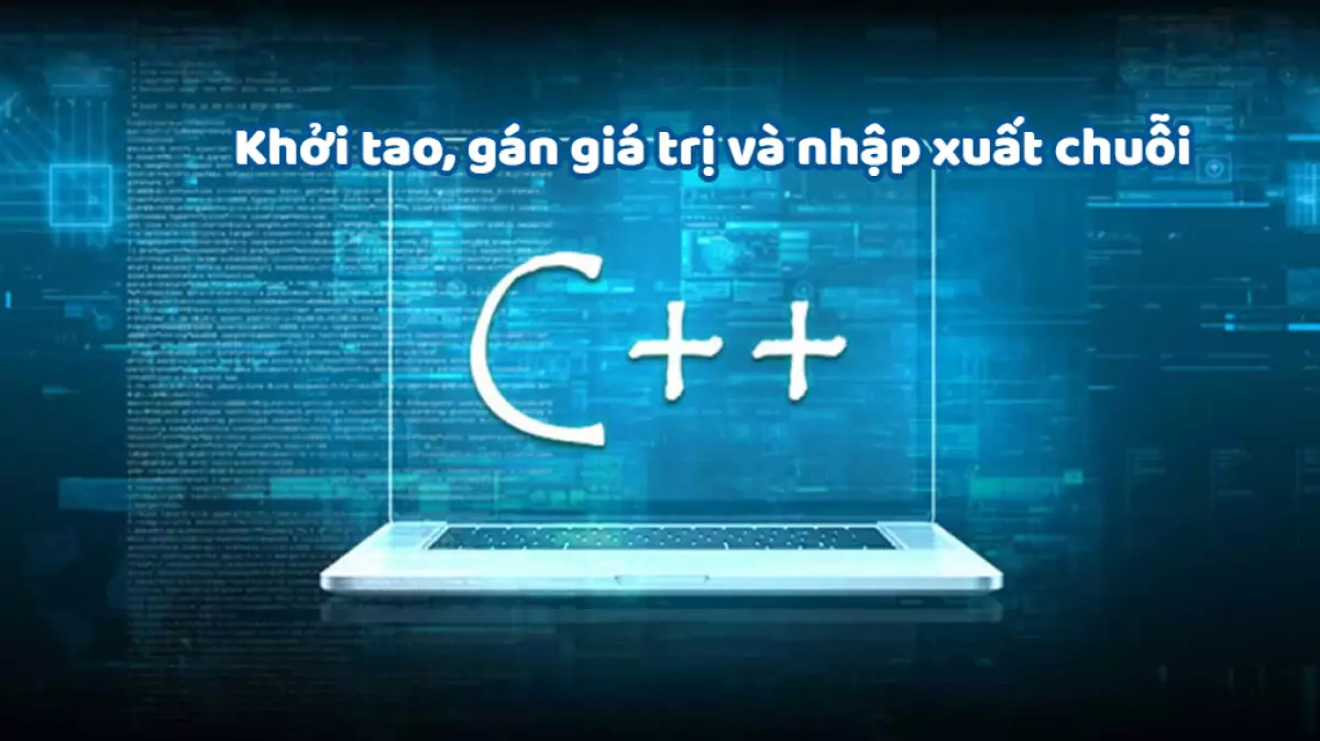 Khởi tạo, gán giá trị và nhập xuất chuỗi (string) trong C++