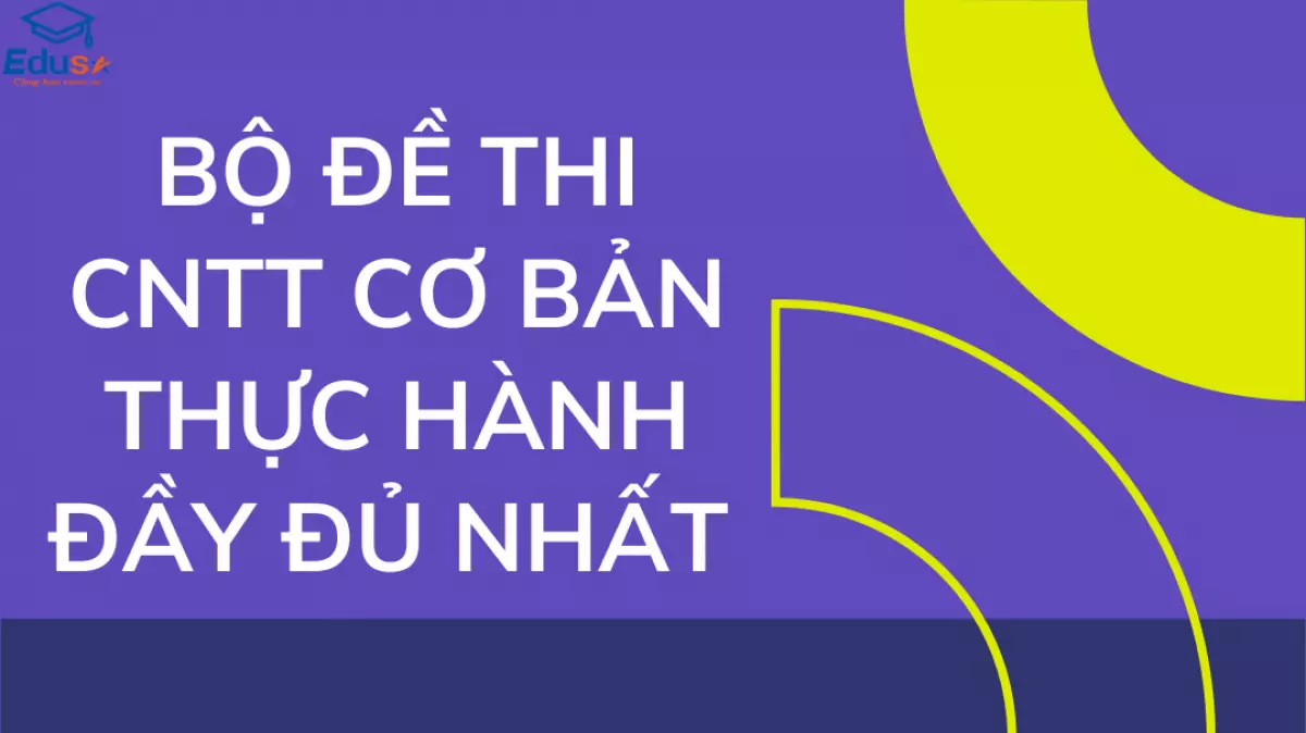 Bộ đề thi CNTT cơ bản thực hành đầy đủ nhất