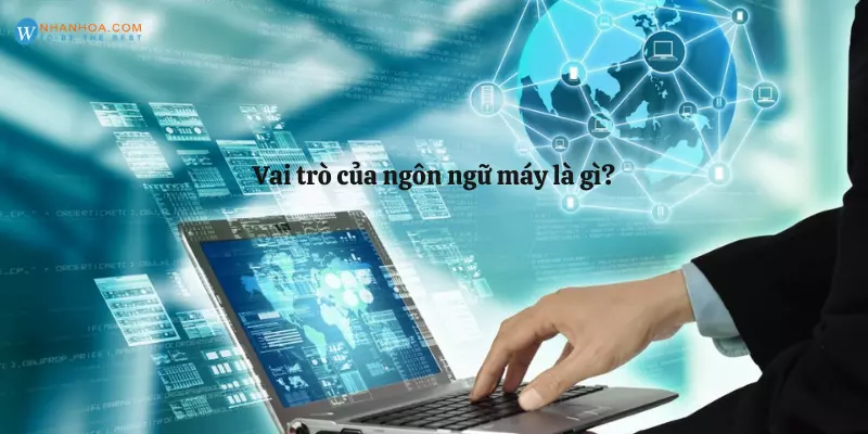 Vai trò của ngôn ngữ máy là gì?