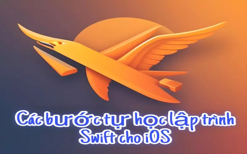 Các bước tự học lập trình Swift cho iOS từ cú pháp đến xây dựng ứng dụng