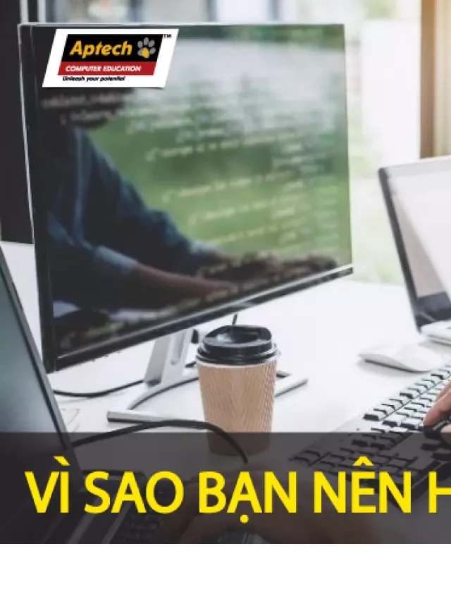   Vì sao bạn nên học Lập trình? Những khả năng và tố chất cần có để học lập trình?