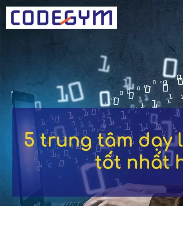   Top 5 Trung tâm Học Lập Trình Trực Tuyến Uy Tín Nhất Hiện Nay