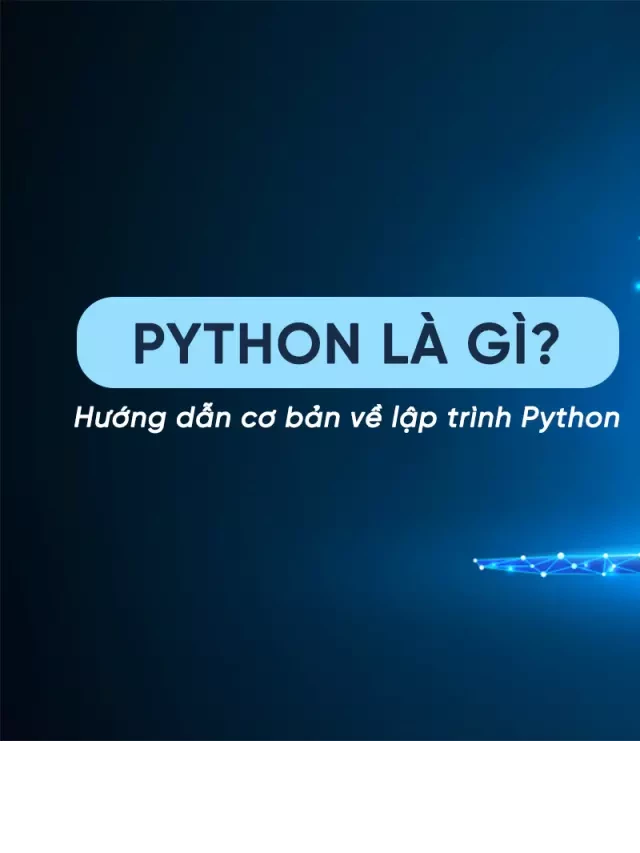   Ngôn ngữ Python: Sức mạnh và ứng dụng đa dạng