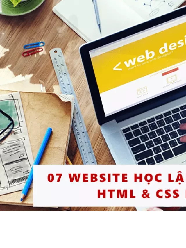   07 trang web học lập trình online HTML &amp; CSS miễn phí cực chất