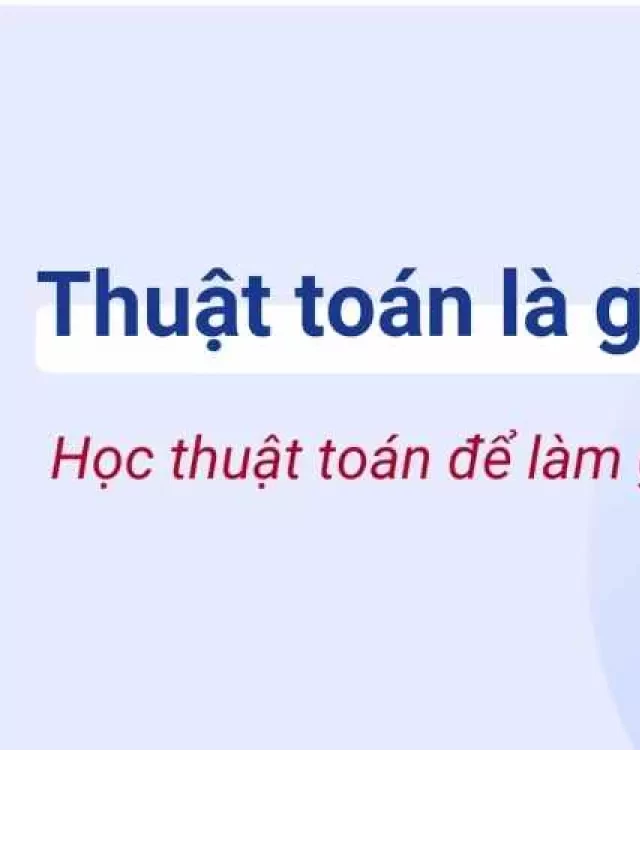   7+ phương pháp học thuật toán lập trình hiệu quả dành cho bạn