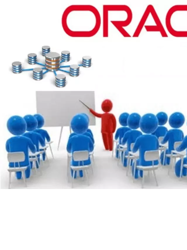   Học cơ sở dữ liệu Oracle - Tầm quan trọng và cơ hội nghề nghiệp