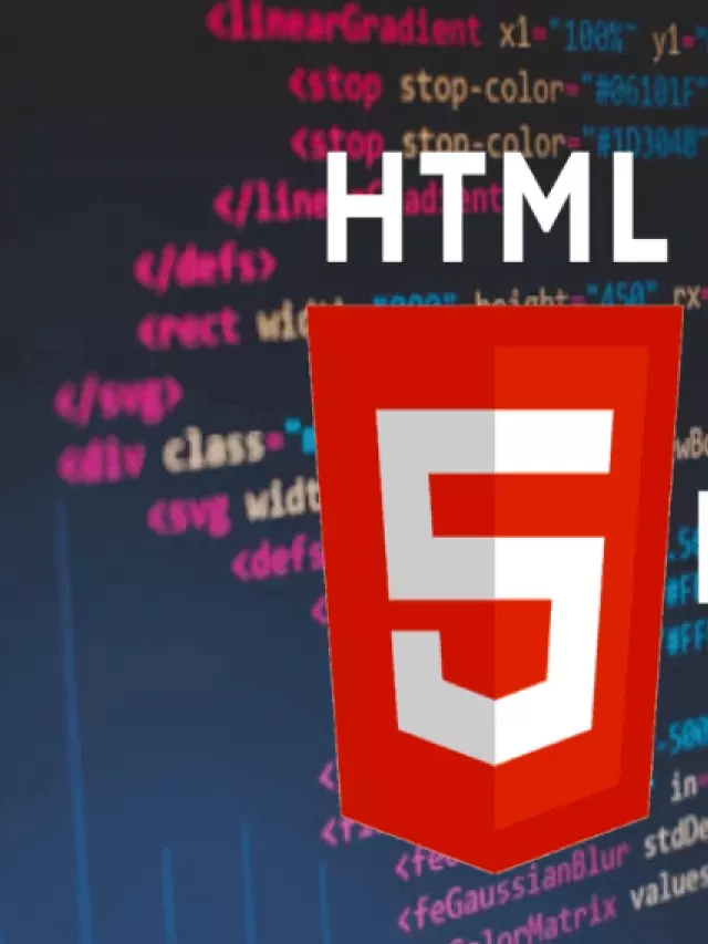   HTML5 - Biết ngôn ngữ lập trình HTML5 từ A - Z