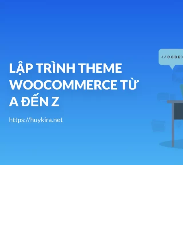   Hướng dẫn lập trình theme woocommerce và xây dựng website bán hàng chuyên nghiệp