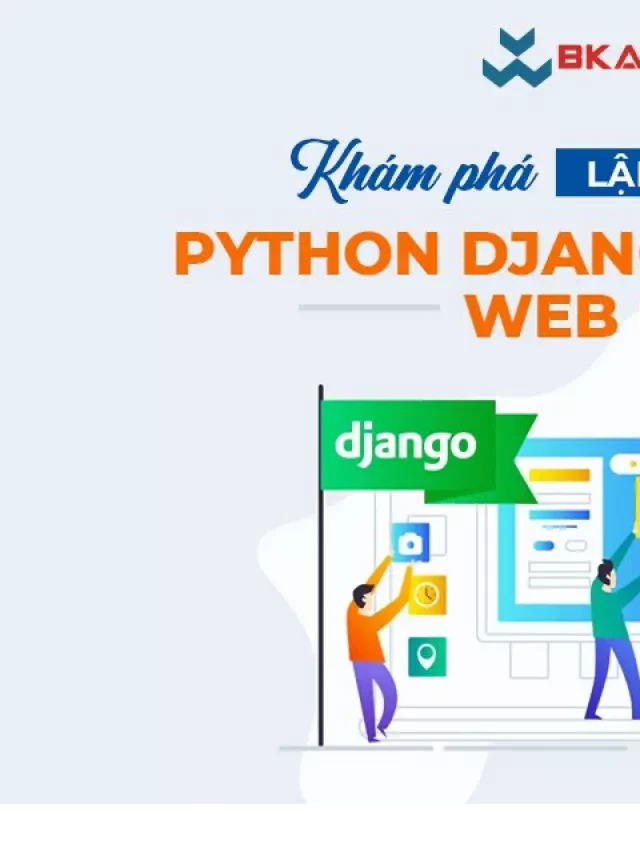   KHÁM PHÁ LẬP TRÌNH PYTHON DJANGO WEB FRAMEWORK