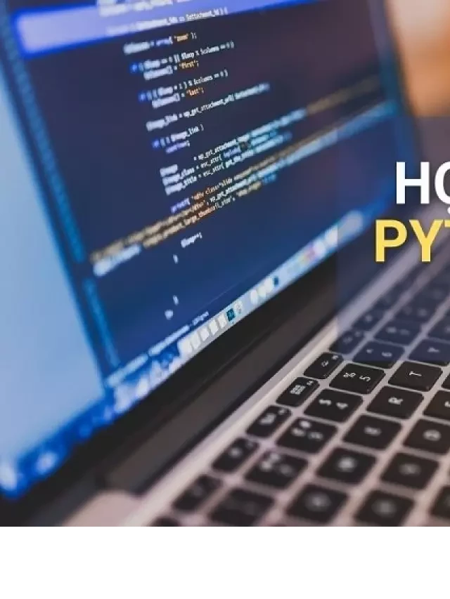   Khóa học lập trình Python: Khám phá cuộc hành trình mới trong lập trình