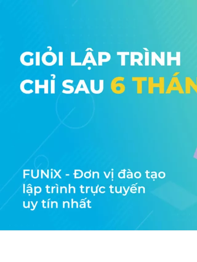   Lớp học lập trình cơ bản trong vòng 6 tháng tại FUNiX: Khám phá sức mạnh của việc học lập trình