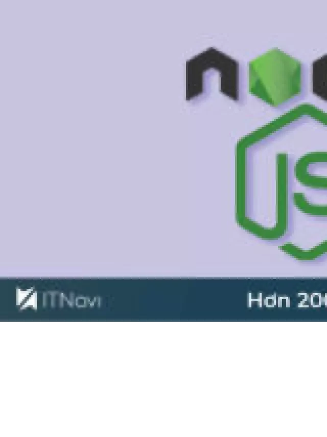   NodeJS - Một nền tảng đáng để khám phá