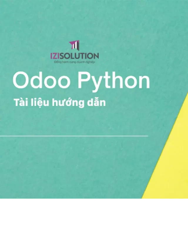   Odoo Python: Khám phá hành trình với một công cụ quản trị doanh nghiệp hàng đầu