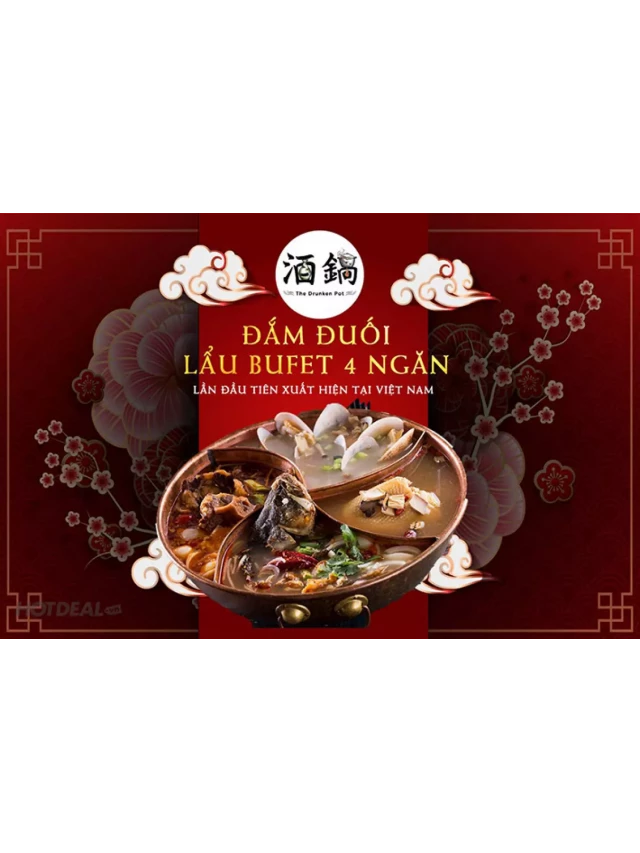   The Drunken Pot - Mới Nhất! SALE SẬP SÀN 45% - Buffet Trưa Lẩu Khói 04 Ngăn Hồng Kông Đầu Tiên Tại Việt Nam