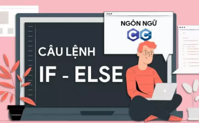   Câu điều kiện if else trong C/C++: Giải thích và cấu trúc