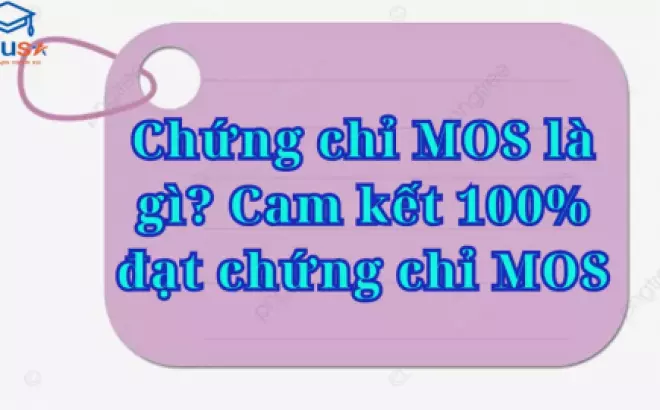   Chứng chỉ MOS - Nâng cao khả năng làm việc trong thời đại số