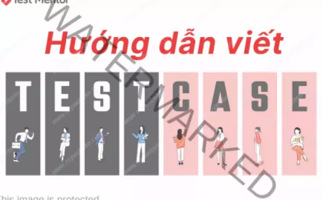   Test case trong kiểm thử phần mềm: Cách viết test case hiệu quả