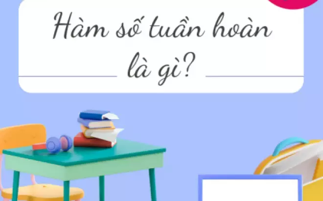   Hàm số tuần hoàn là gì? Tính chu kỳ của hàm số lượng giác cực chuẩn