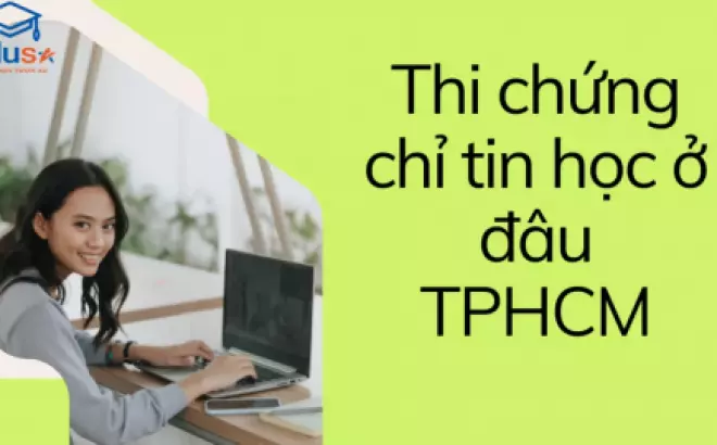   Thi chứng chỉ tin học ở đâu TPHCM: Tìm hiểu địa chỉ thi tốt nhất và hợp lý