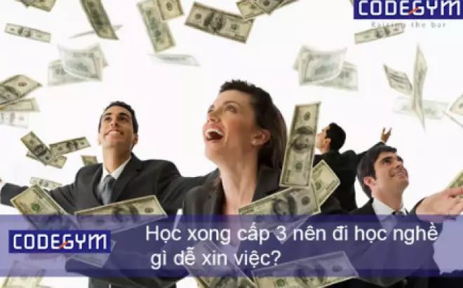   Học xong cấp 3: Lựa chọn ngành nghề phù hợp để có việc làm dễ dàng