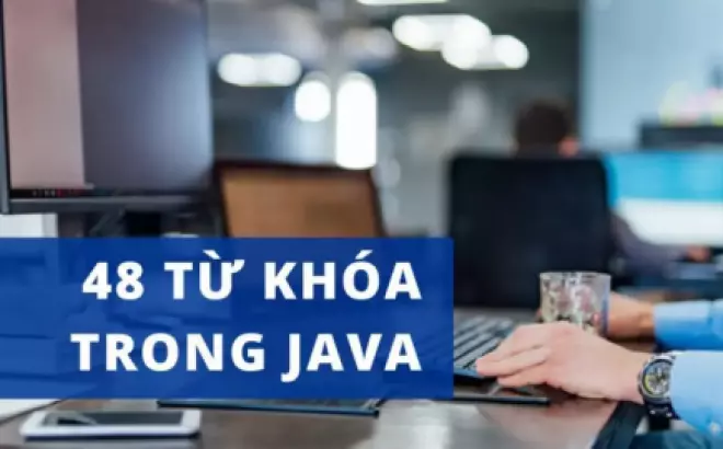   48 Từ khóa quan trọng trong Java: Tìm hiểu và áp dụng chúng trong lập trình