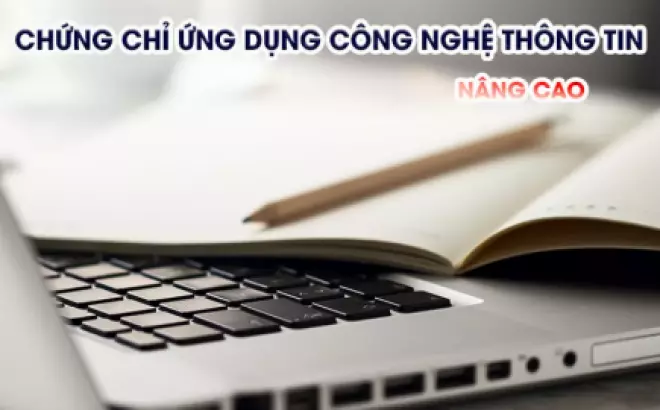   Chứng chỉ ứng dụng CNTT nâng cao - Hiểu rõ hơn về loại chứng chỉ này