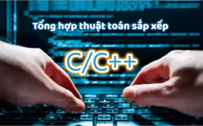   Tổng hợp các thuật toán sắp xếp trong ngôn ngữ C/C++