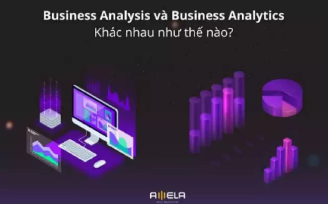   Business Analysis và Business Analytics: Khác nhau như thế nào?